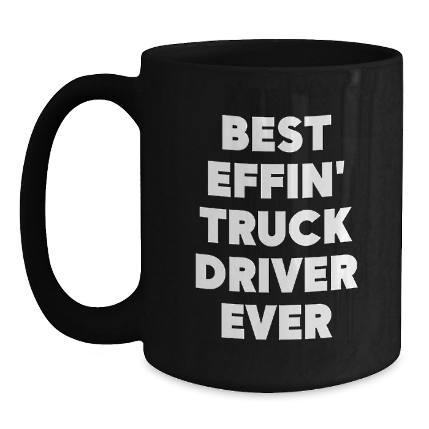 Funny Truck Driver Gifts for Men, Best Effin' Inspired Black Coffee Mug, Gifts from Friends, Unique Christmas Unique Gifts, Black Ceramic Mug for Coffee, Tea, or Hot Chocolate, 11oz or 15oz Capacity - Main