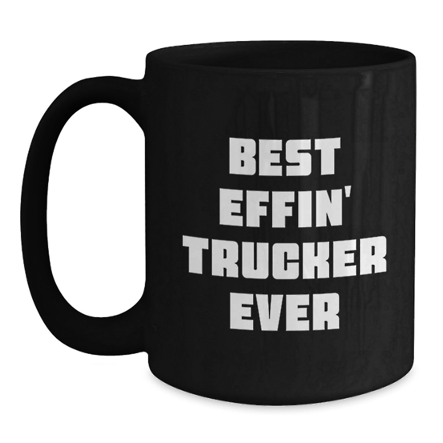 Funny Trucker Black Coffee Mug Gifts for Trucker Friends - Best Effin' Trucker Ever, Black Coffee Mug for Christmas Unique Gifts from Men - Main