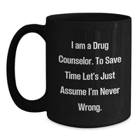 Load image into Gallery viewer, Funny Drug Counselor Gifts, Christmas Unique Presents for Men, Women, Friends and Family, Black Coffee Mug, 'I'm Never Wrong' Quote - Main
