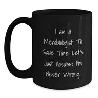 Load image into Gallery viewer, Funny Microbiologist Gifts from Friends and Family, Unique Black Coffee Mugs for Christmas, I&#39;m Never Wrong Quote, Perfect for Lab Enthusiasts, Gifts for Microbiologist Men and Women - Main

