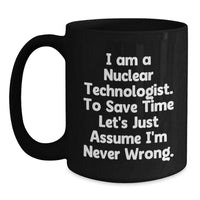 Load image into Gallery viewer, Nuclear Technologist Gifts, Funny Quote Coffee Mug, Gifts from Friends to Coworkers, Christmas Unique Gifts - Main
