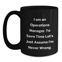 Load image into Gallery viewer, Funny Operations Manager Gifts for Men, Women, Friends, Coworkers, Family - I&#39;m Never Wrong Black Coffee Mug - Main

