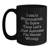 Load image into Gallery viewer, Funny Pharmacist Gifts from Friends, Christmas Unique Mugs for Pharmacist Men, I &#39;m Never Wrong Quote Black Coffee Mug - Main
