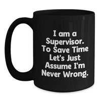 Load image into Gallery viewer, Funny Supervisor Gift Ideas for Men - &#39;I&#39;m Never Wrong&#39; Black Coffee Mug, Christmas Unique Gifts from Friends to Family - Main
