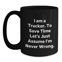 Load image into Gallery viewer, Funny Trucker Gifts from Men to Friends for Christmas Unique Mugs with Trucker I&#39;m Never Wrong Quote, Trucker Black Coffee Mug, Black Ceramic Mug - Main
