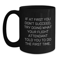 Load image into Gallery viewer, Funny Flight Attendant Gifts from Friends for Men - If At First You Don&#39;t Succeed, Try Doing What Your Flight Attendant Told You To Do The First Time. Black Coffee Mug - Main
