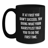 Load image into Gallery viewer, Funny Hairstylist Mugs, Gifts from Friends for Men and Women, If At First You Don't Succeed, Try Doing What Your Hairstylist Told You To Do The First Time Christmas Unique Mug Gifts - Main
