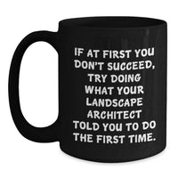 Load image into Gallery viewer, Funny Landscape Architect Gifts from Friends for Christmas Unique Black Coffee Mugs If at First You Don't Succeed Landscape Architect Told You to Try Again Mug - Main
