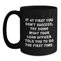 Load image into Gallery viewer, Funny Loan Officer Gifts from Friends, Black Coffee Mug with Inspirational Quote, Ideal Gift for Loan Officer, Christmas Unique Presents - Main
