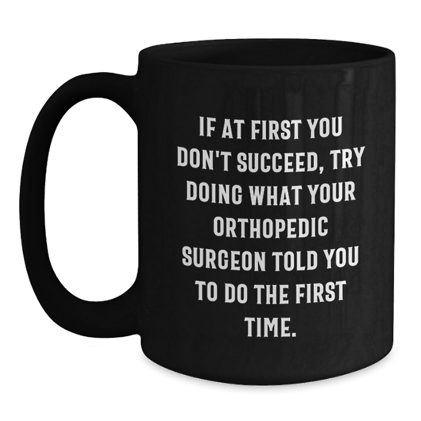 Funny Orthopedic Surgeon Quotes Black Coffee Mugs Gifts from Family to Friends on Valentine's - Main