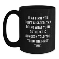 Load image into Gallery viewer, Funny Orthopedic Surgeon Quotes Black Coffee Mugs Gifts from Family to Friends on Valentine's - Main
