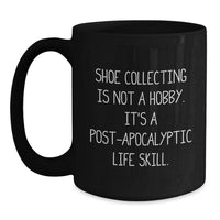 Load image into Gallery viewer, Funny Shoe Collecting Gifts from Friends for Shoe Lovers - Black Coffee Mug, &#39;Shoe Collecting Is Not A Hobby. It&#39;s A Post-apocalyptic Life Skill.&#39; Christmas Unique - Main
