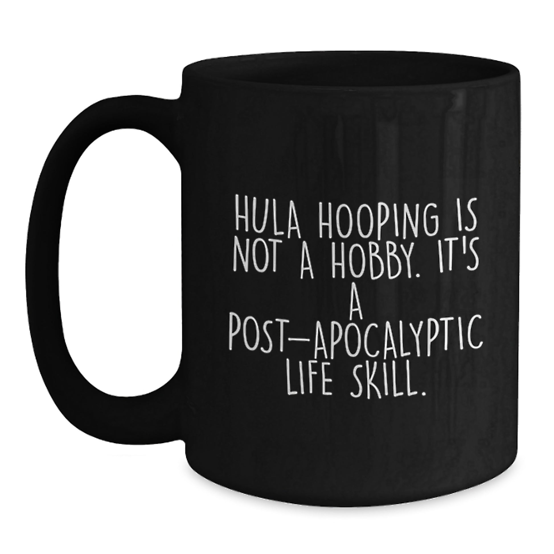 Funny Hula Hooping Gifts from Friends for Hula Hooping Enthusiasts Black Coffee Mug - Hula Hooping Is Not A Hobby Its A Post-apocalyptic Life Skill, Unique Christmas Unique Gifts - Main