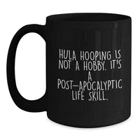 Load image into Gallery viewer, Funny Hula Hooping Gifts from Friends for Hula Hooping Enthusiasts Black Coffee Mug - Hula Hooping Is Not A Hobby Its A Post-apocalyptic Life Skill, Unique Christmas Unique Gifts - Main
