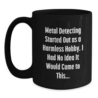 Load image into Gallery viewer, Funny Metal Detecting Quotes Gifts for Metal Detection Enthusiasts from Friends, Black Coffee Mugs with Funny Sayings for Valentine's Unique Gifts - Main
