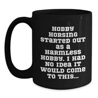 Load image into Gallery viewer, Hobby Horsing Christmas Unique Gifts from Men to Women - Funny Quote Black Coffee Mug - Gifts for Hobby Horsing Enthusiasts - Main
