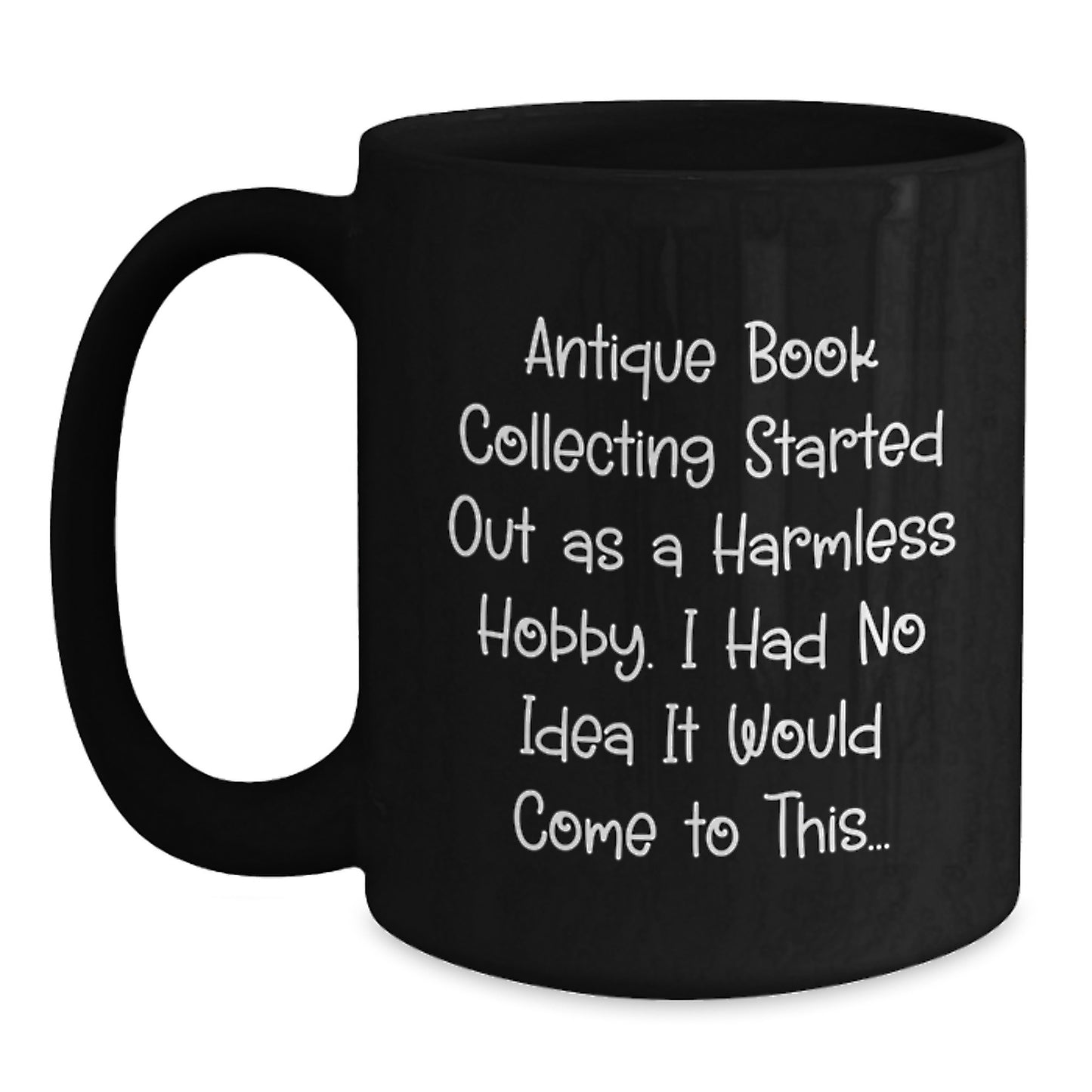 Gifts from Friends for Antique Book Collecting Enthusiasts - Black Coffee Mug with Humorous Quote - Birthday Unique Gift - Main