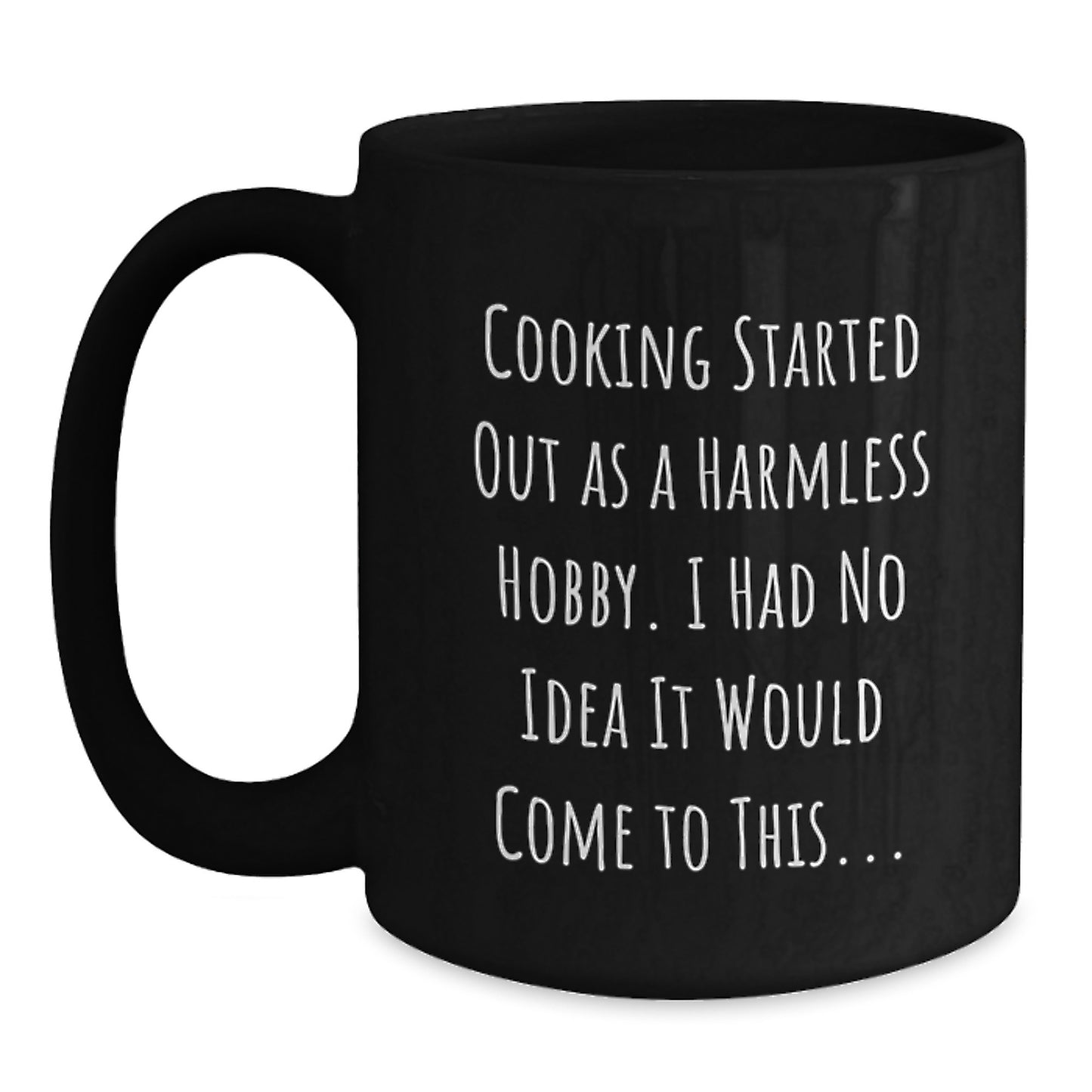 Funny Cooking Quotes Black Coffee Mug, Birthday Unique Gifts for Cooking Enthusiasts, Gifts from Friends and Family, Inspirational Mug for Coffee Lovers - 11oz or 15oz - Main