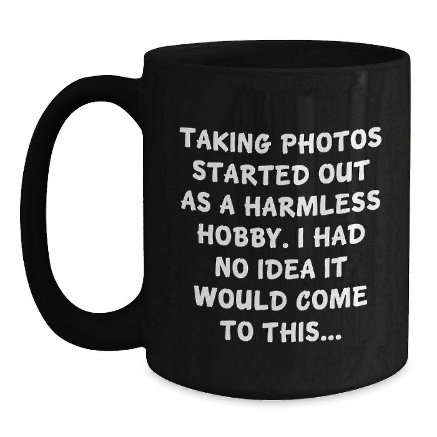Taking Photos Gifts for Him, Funny Coffee Mug, Birthday Unique Ideas for Men, Gifts from Friends, Inspired by Taking Photos Started Out As A Harmless Hobby - Main