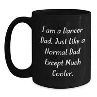 Load image into Gallery viewer, Funny Dancer Gifts for Him, Unique Black Coffee Mug with I Am A Dancer Dad Quote, Christmas Memorable Presents from Dad to Dancer Son - Main
