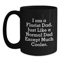 Load image into Gallery viewer, Gifts from Dad, the Florist, Black Coffee Mugs for Florist Friends - Funny I Am A Florist Dad Mug Christmas Unique Gifts - Main
