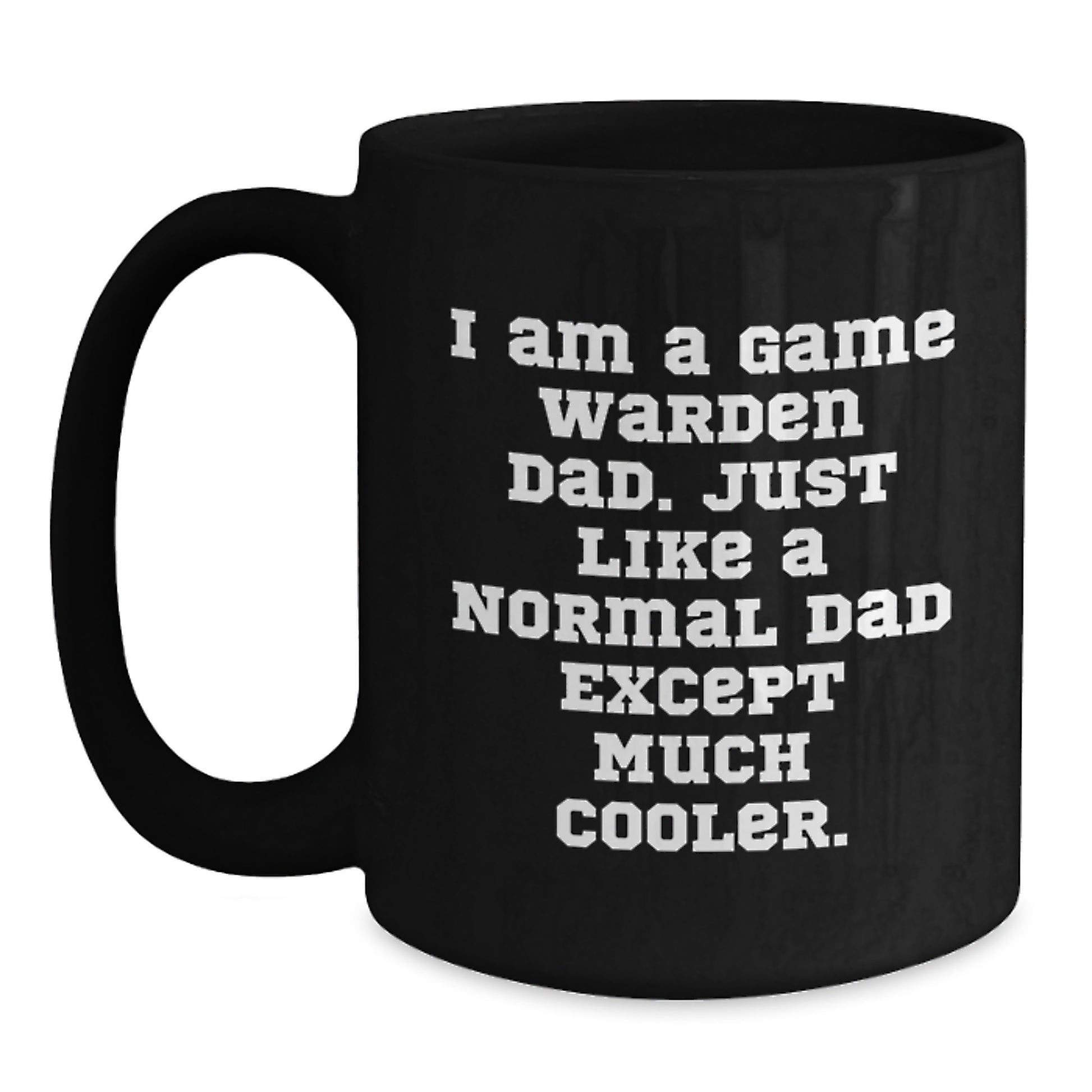 Funny Game Warden Gifts, Black Coffee Mug for Men - Perfect Valentine's Unique Gifts from Dad - I Am A Game Warden Dad - Main
