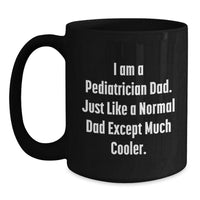 Load image into Gallery viewer, Funny Pediatrician Dad Gifts, I Am A Pediatrician Dad, Black Coffee Mug, Graduation Unique Gifts from Men to Pediatrician - Main
