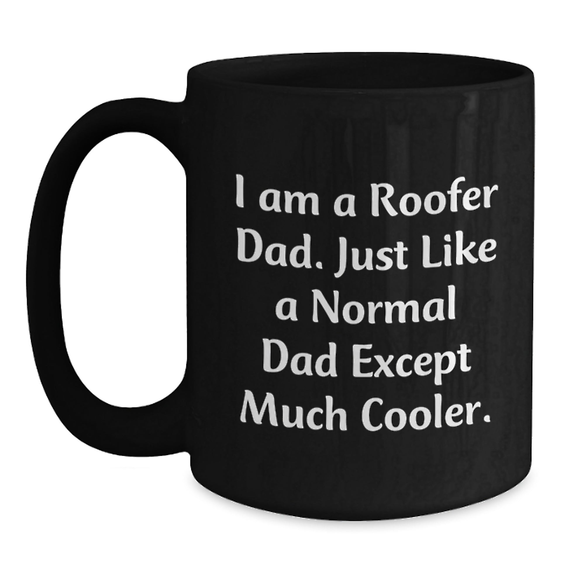 Funny Roofer Gifts for Dad, Unique Birthday Unique Gifts from Men to Men, Black Coffee Mug with I Am A Roofer Dad Quote - Main