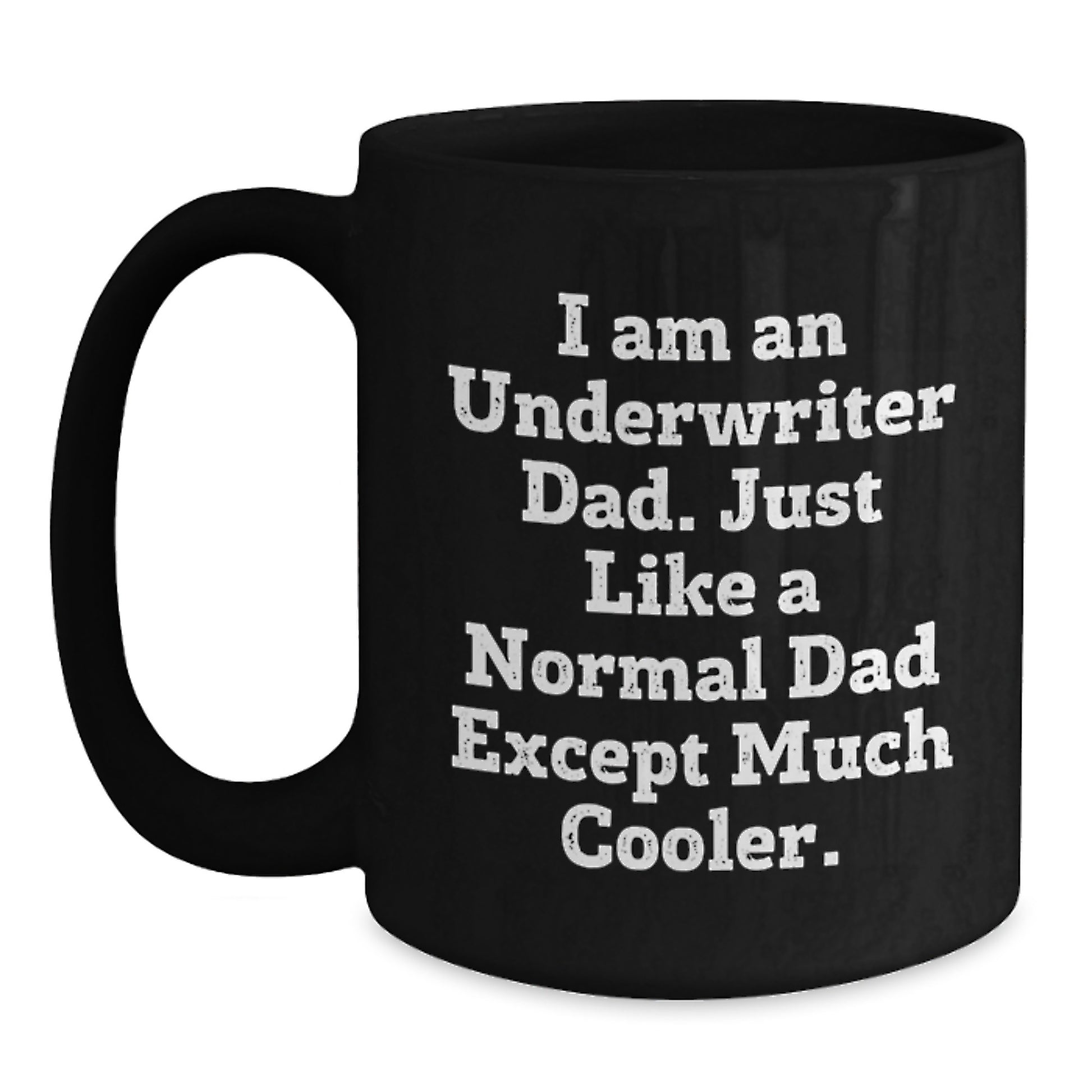Funny Underwriter Gifts from Men to Underwriter Dads, Unique Birthday Present, Black Coffee Mug 11oz or 15oz, I Am An Underwriter Dad Just Like A Normal Dad Except Much Cooler - Main