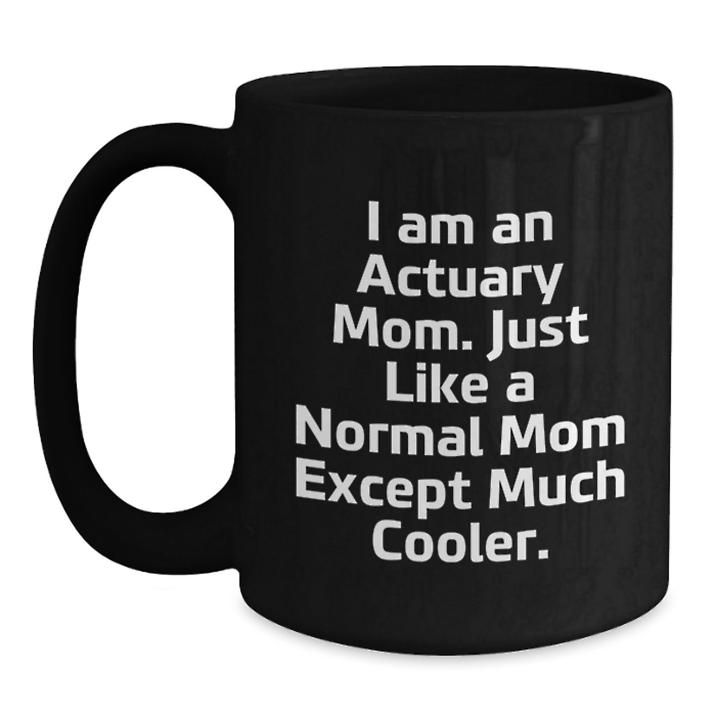 Actuary Mom's Gift, Funny Quote, Black Coffee Mug for Graduation, Gifts from Mom to Actuary, Unique Unique Graduation Gifts - Main