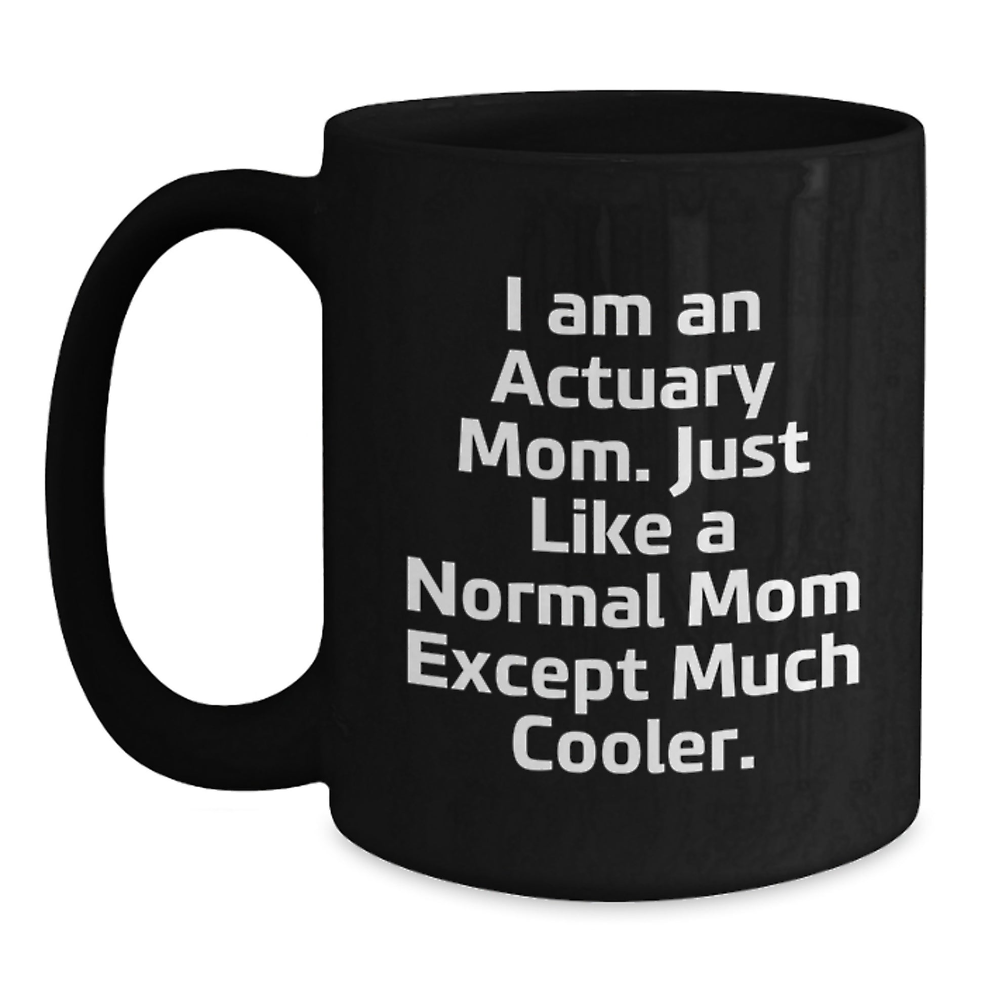 Actuary Mom's Gift, Funny Quote, Black Coffee Mug for Graduation, Gifts from Mom to Actuary, Unique Unique Graduation Gifts - Main