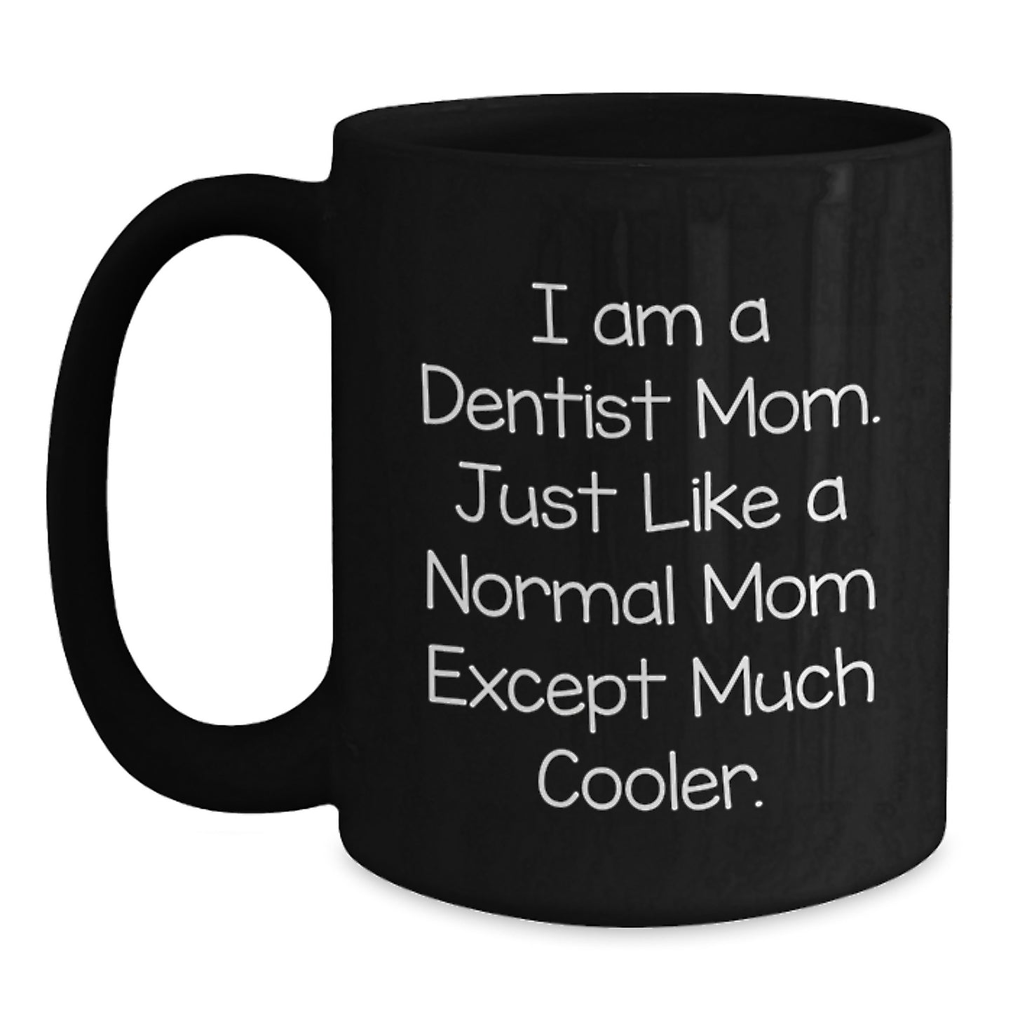 Funny Dentist Gifts for Him, Black Coffee Mug, Christmas Unique, 'I Am A Dentist Mom. Just Like A Normal Mom Except Much Cooler.' - Main