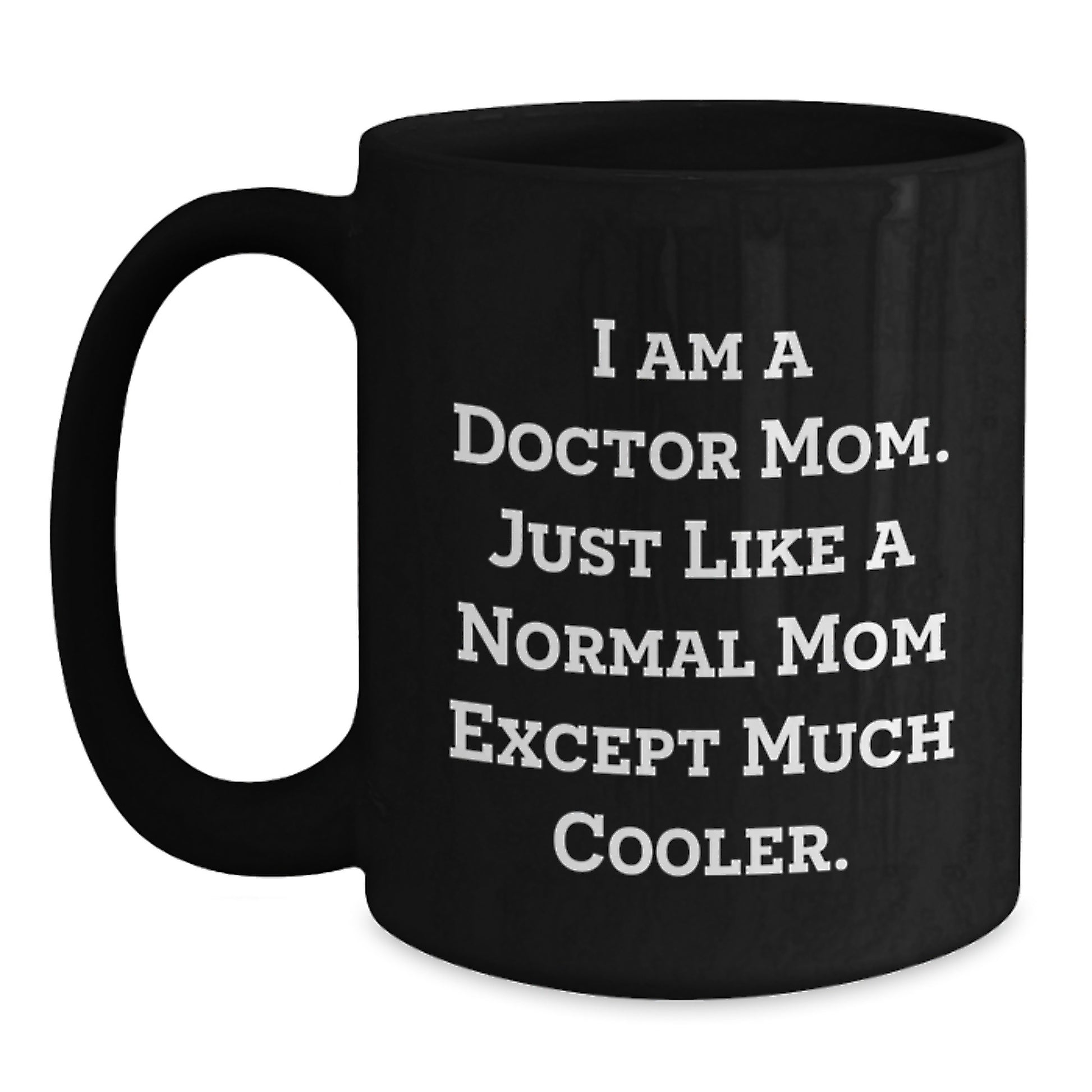 Funny Black Coffee Mugs for Doctor Mom Gifts from Family on Mother's Day - I Am A Doctor Mom Just Like A Normal Mom Except Much Cooler - Main