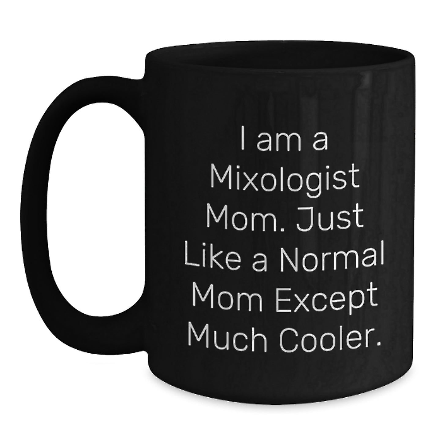 Funny Mixologist Gifts for Christmas - Black Coffee Mug, Unique Gift Idea from Mom, 'I Am A Mixologist Mom' - Main