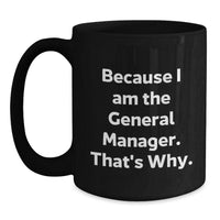 Load image into Gallery viewer, Funny General Manager Gifts, Valentine's Unique Mugs for Men, Because I Am The General Manager. That's Why. Black Coffee Mug from Friends - Main

