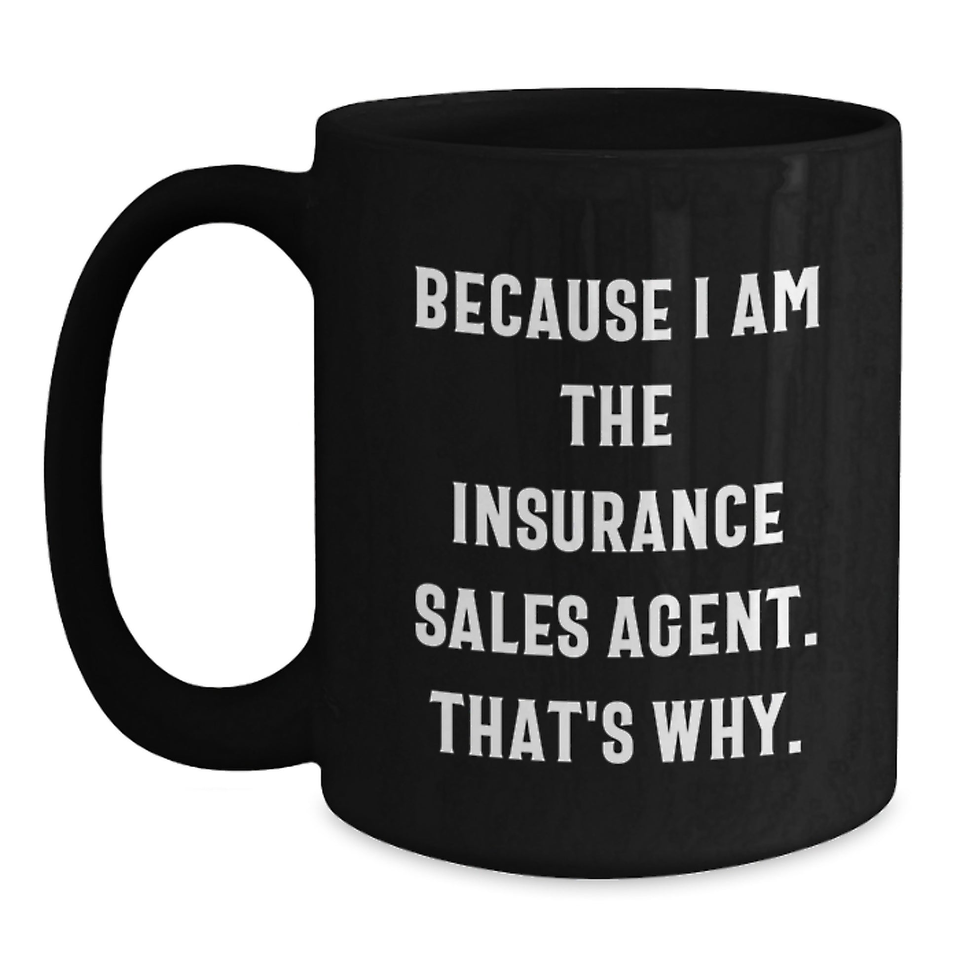 Funny Insurance Sales Agent Gifts from Mom, Because I Am The Insurance Sales Agent. That's Why. Black Coffee Mug for Insurance Sales Agent Women on Mother's Day - Main