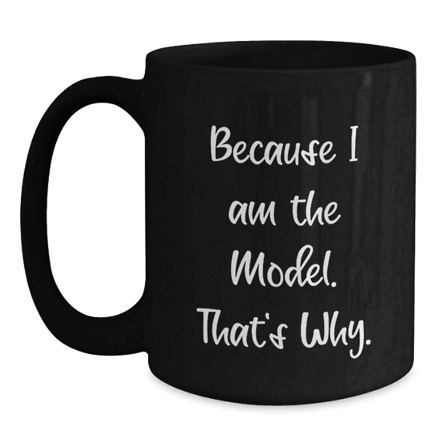 Funny Model Gifts for Him, Birthday Unique Mug for Model Lover, Because I Am The Model. That's Why. Black Coffee Mug - Main
