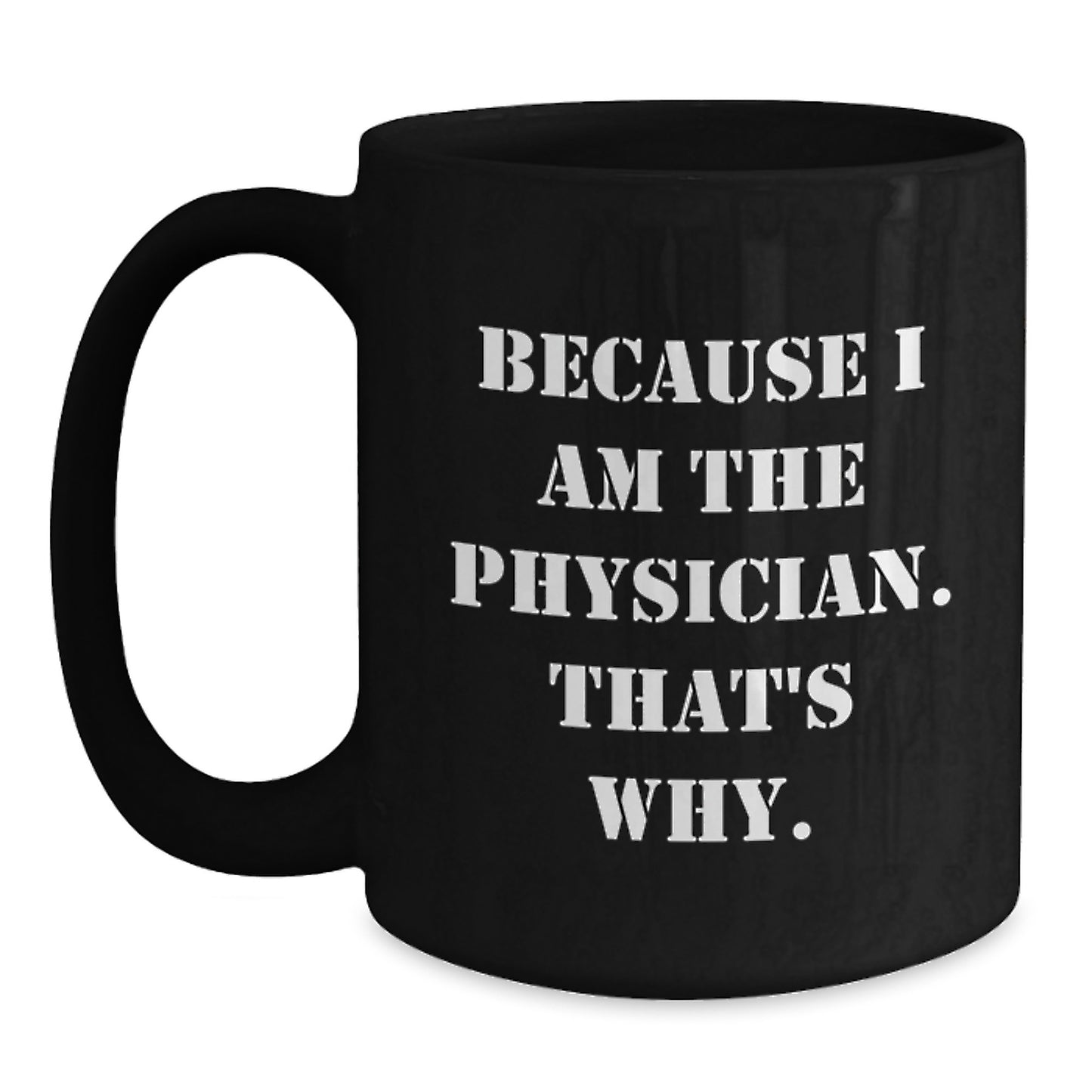 Gifts from Family for Physician, Funny Black Coffee Mug, Because I Am The Physician That's Why, Birthday Unique Ideas - Main