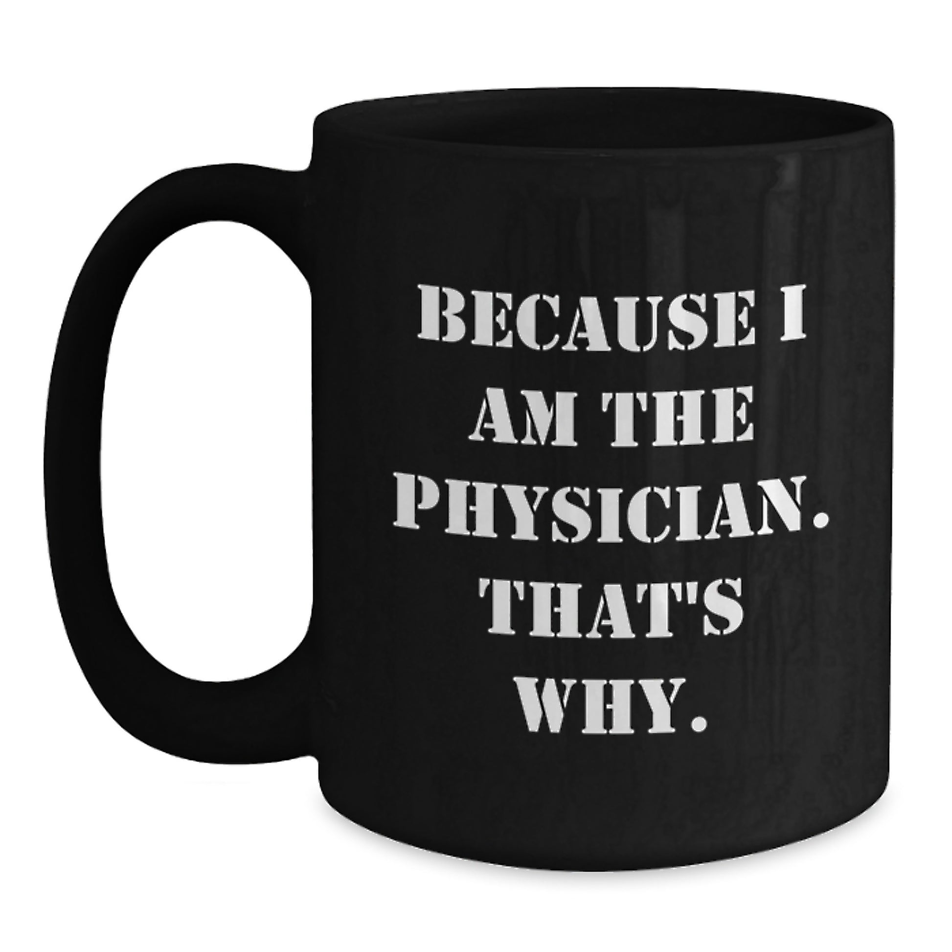 Gifts from Family for Physician, Funny Black Coffee Mug, Because I Am The Physician That's Why, Birthday Unique Ideas - Main