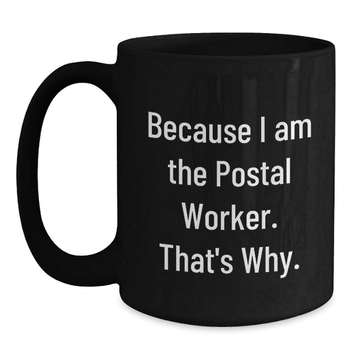 Funny Postal Worker Gifts for Men Black Coffee Mug Because I Am The Postal Worker. That's Why. Unique Father's Day - Main