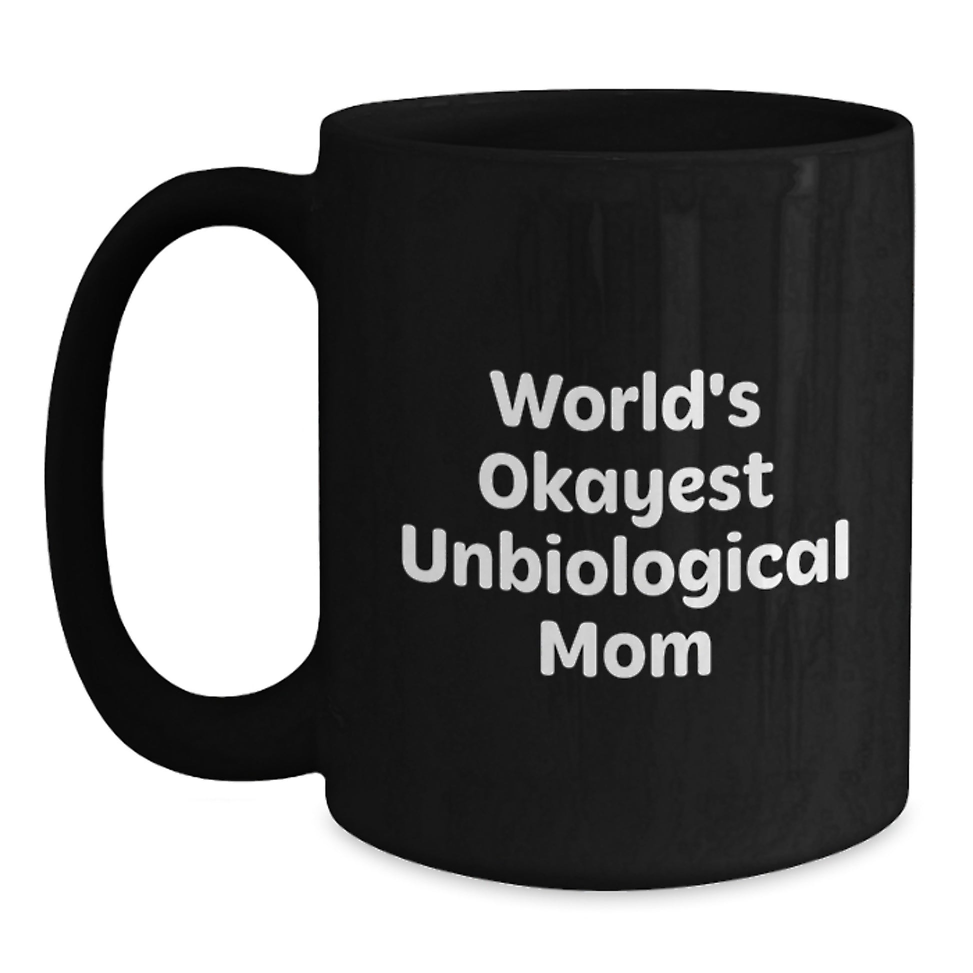 Funny Unbiological Mom Gifts, Unique Black Coffee Mug for Unbiological Mom, Christmas Unique Gifts from Men to Unbiological Mom, Okayest Unbiological Mom - Main