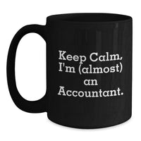 Load image into Gallery viewer, Funny Accountant Gifts for Valentine's, Black Coffee Mug, 'Keep Calm I'm almost an Accountant', Perfect for Accountant Friends and Coworkers - Main
