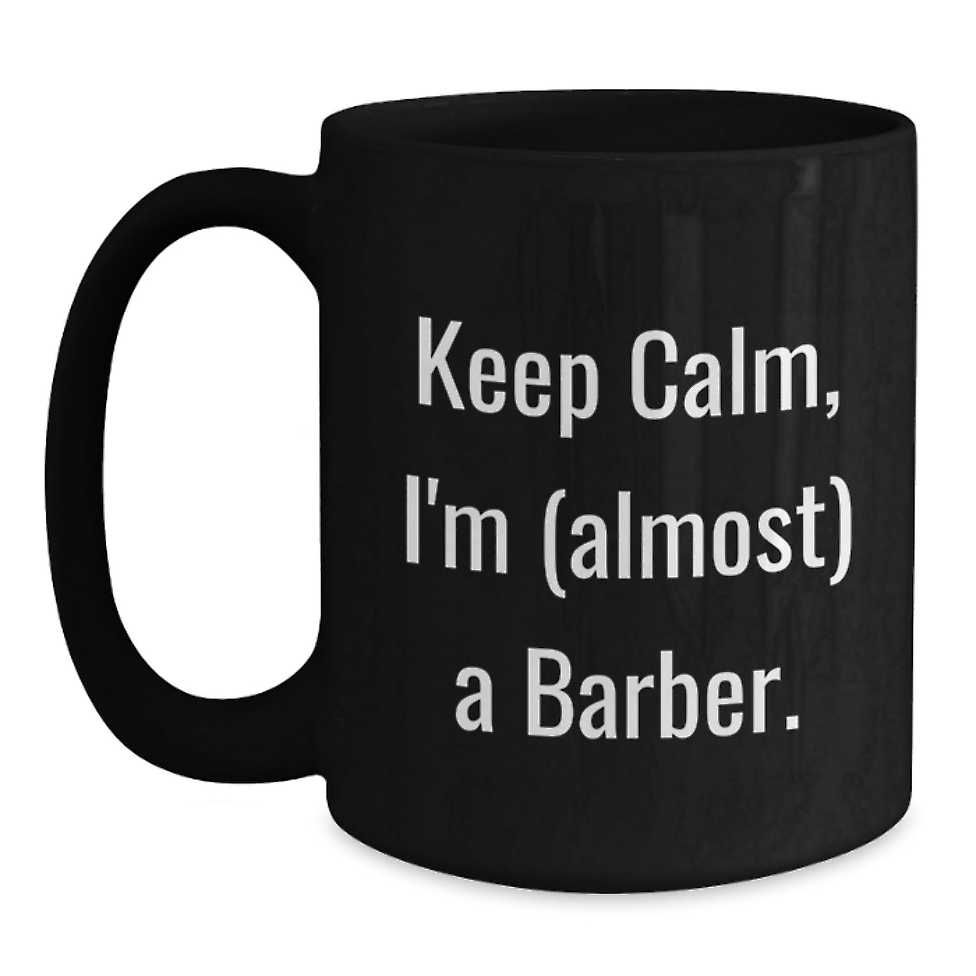 Funny Gifts from Men to Friends and Family - Keep Calm I'm (almost) A Barber Black Ceramic Coffee Mug for Barbers on Mother's Day Unique Gifts - Main