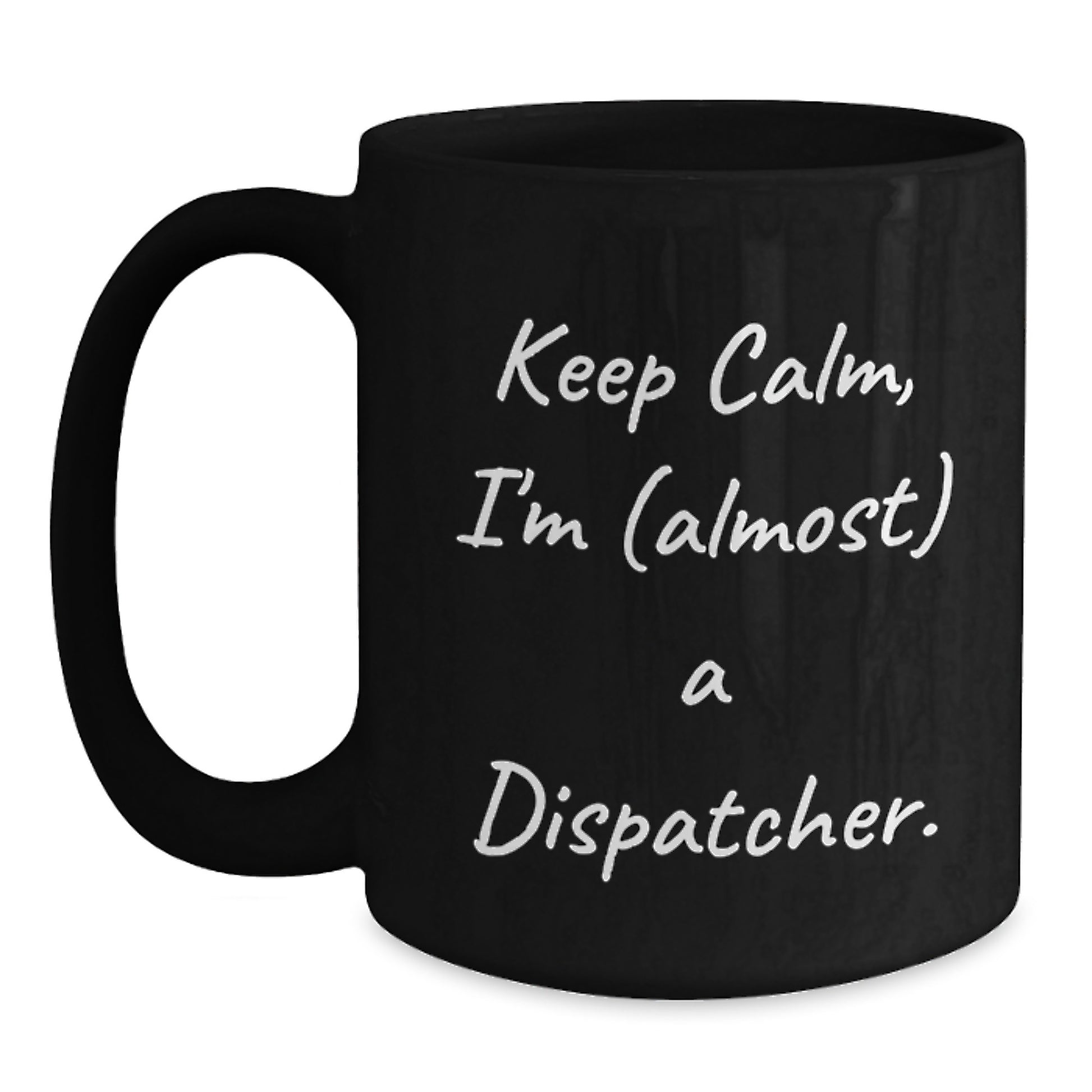 Funny Dispatcher Gifts for Mom, Keep Calm I'm almost a Dispatcher Black Coffee Mug, Best Mother's Day Unique Gifts from Family - Main