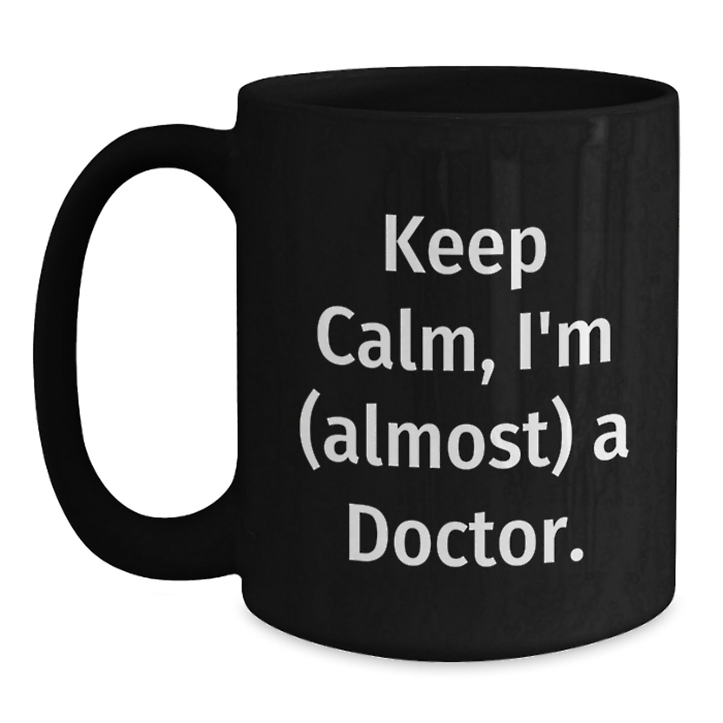 Funny Doctor Black Coffee Mug Gifts from Family - Keep Calm, I'm (almost) A Doctor. - Unique Father's Day Unique Gifts for Doctor - Main