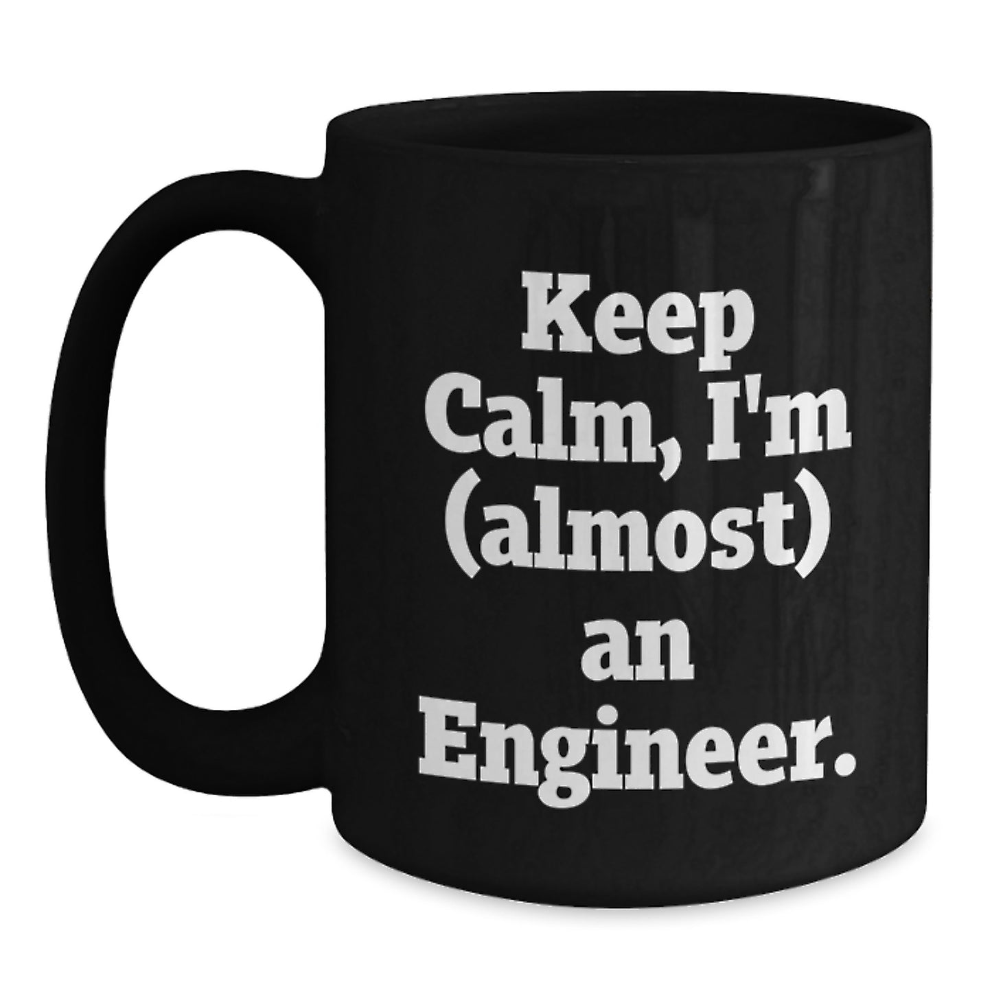Funny Engineer Gifts for Him, Keep Calm I'm (almost) An Engineer. - Black Coffee Mug, Unique Mother's Day Unique Gift from Family, Friends, or Coworkers for Engineer - Main