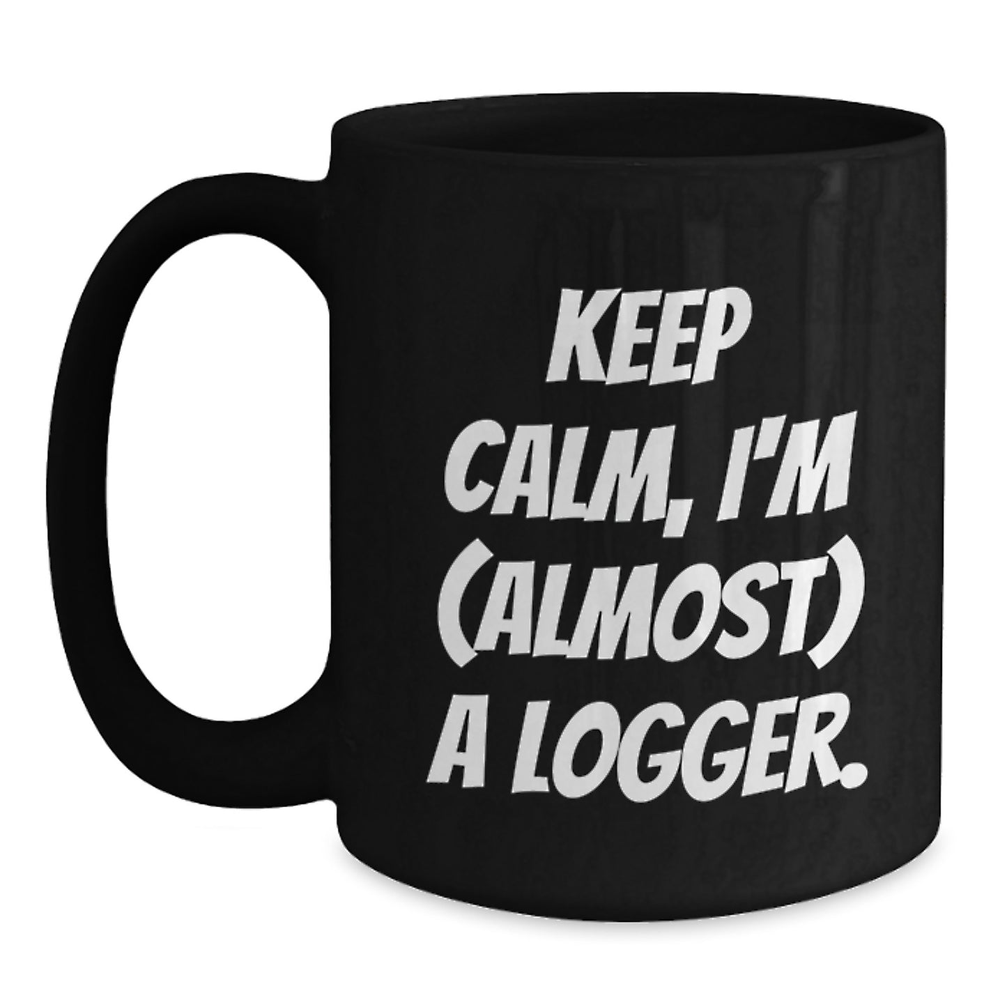 Funny Logger Gifts for Men - Black Coffee Mug with 'Keep Calm, I'm (almost) A Logger.' Quote, Perfect for Logger Enthusiasts, Valentine's Unique Gifts from Friends - Main