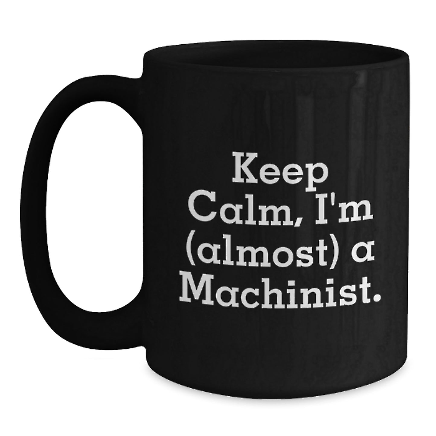 Funny Machinist Gifts from Friends, Unique Black Coffee Mug for Machinist Women, Keep Calm I'm almost a Machinist - Main