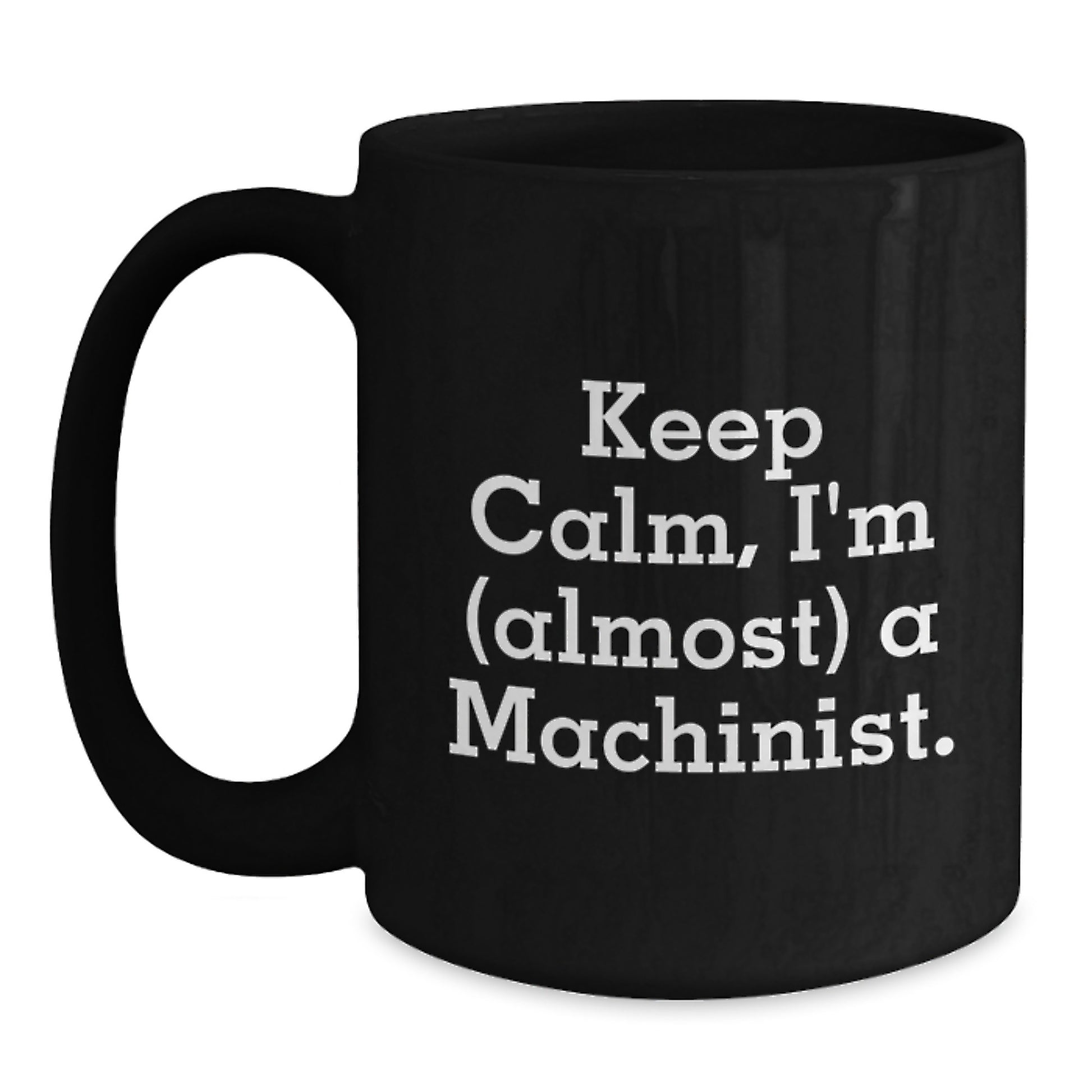 Funny Machinist Gifts from Friends, Unique Black Coffee Mug for Machinist Women, Keep Calm I'm almost a Machinist - Main