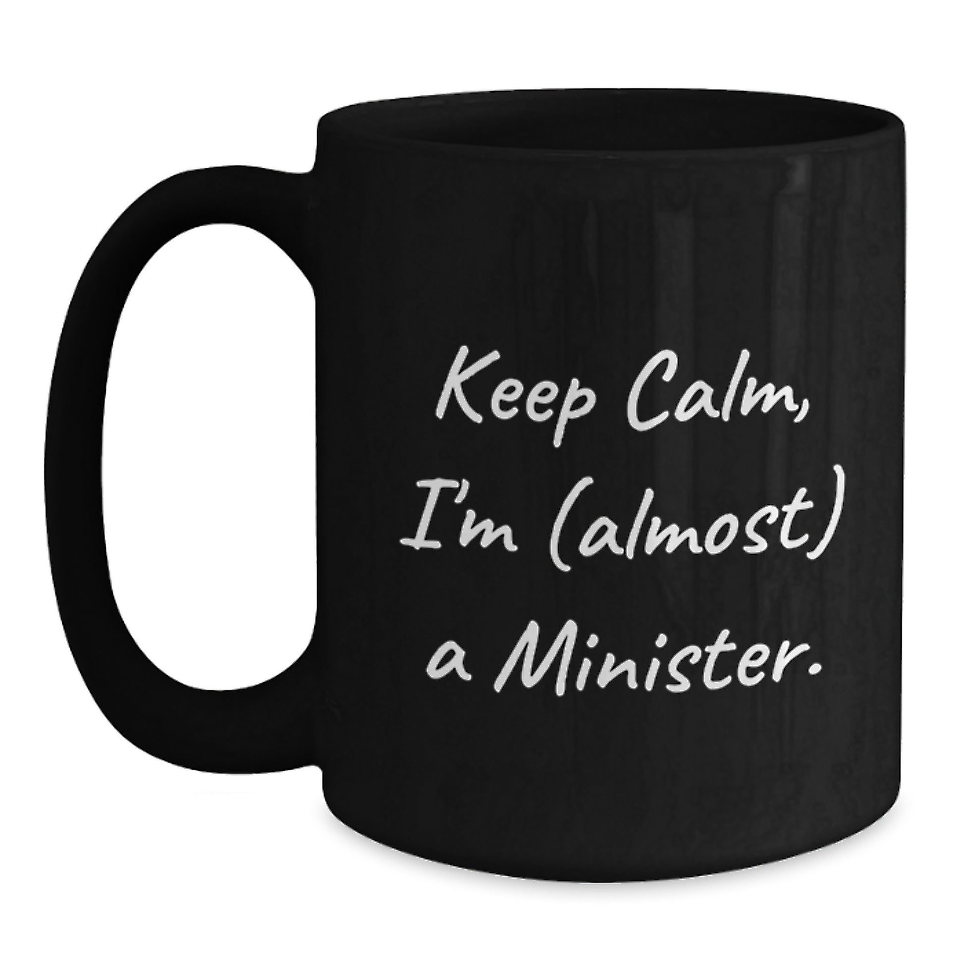 Funny Minister Quotes Gifts from Men to Women - Black Coffee Mug - Keep Calm, I'm (almost) A Minister. - Main